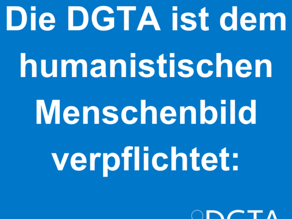 Die DGTA ist dem humanistischen Menschenbild verpflichtet: